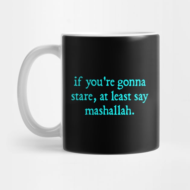 If you're gonna stare at least say Mashallah by  hal mafhoum?